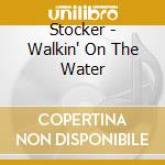 Stocker - Walkin' On The Water cd