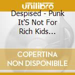 Despised - Punk It'S Not For Rich Kids Anymore! cd