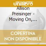 Allison Preisinger - Moving On, Moving Forward cd musicale di Allison Preisinger