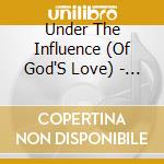 Under The Influence (Of God'S Love) - Once Upon A Cross cd musicale di Under The Influence (Of God'S Love)