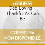 Deb Loving - Thankful As Can Be cd