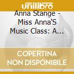 Anna Stange - Miss Anna'S Music Class: A Pre-Primer For Little Folkies cd musicale di Anna Stange