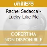 Rachel Sedacca - Lucky Like Me cd
