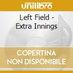 Left Field - Extra Innings cd