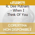 R. Dee Putnam - When I Think Of You cd