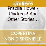Priscilla Howe - Chickens! And Other Stories For Young Children cd