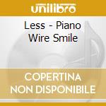 Less - Piano Wire Smile cd