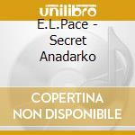 E.L.Pace - Secret Anadarko