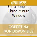 Ultra Jones - Three Minute Window cd musicale di Ultra Jones