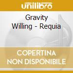 Gravity Willing - Requia cd musicale di Gravity Willing