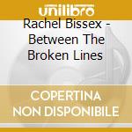 Rachel Bissex - Between The Broken Lines cd