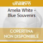 Amelia White - Blue Souvenirs cd musicale di Amelia White