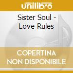Sister Soul - Love Rules cd musicale di Sister Soul