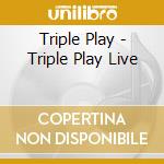 Triple Play - Triple Play Live cd