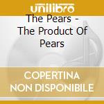 The Pears - The Product Of Pears cd musicale di The Pears