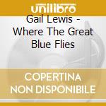 Gail Lewis - Where The Great Blue Flies cd