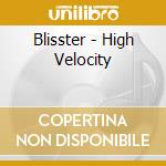 Blisster - High Velocity cd musicale di Blisster