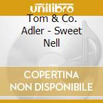 Tom & Co. Adler - Sweet Nell cd