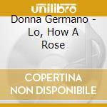 Donna Germano - Lo, How A Rose