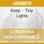Keep - Tiny Lights cd musicale di Keep