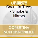 Goats In Trees - Smoke & Mirrors cd