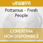 Pottamus - Fresh People cd