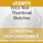 Erico Noir - Thumbnail Sketches cd