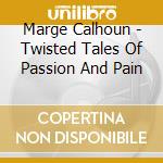 Marge Calhoun - Twisted Tales Of Passion And Pain cd