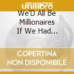 We'D All Be Millionaires If We Had It Now! - Reconstruction & Industrial Revolution Along The S cd