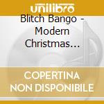 Blitch Bango - Modern Christmas Classics In Various Styles cd musicale di Blitch Bango