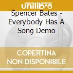 Spencer Bates - Everybody Has A Song Demo cd musicale di Spencer Bates