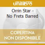 Orrin Star - No Frets Barred