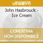 John Hasbrouck - Ice Cream cd