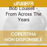 Bob Louisell - From Across The Years cd