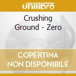 Crushing Ground - Zero cd