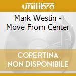 Mark Westin - Move From Center cd