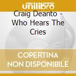 Craig Deanto - Who Hears The Cries cd