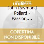 John Raymond Pollard - Passion, Poison, And Politik cd musicale di John Raymond Pollard