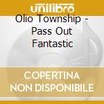 Olio Township - Pass Out Fantastic cd