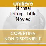 Michael Jerling - Little Movies cd musicale di Michael Jerling