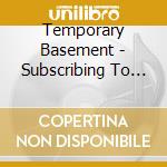 Temporary Basement - Subscribing To My Youth cd musicale di Temporary Basement