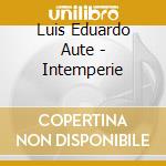 Luis Eduardo Aute - Intemperie cd musicale di Luis Eduardo Aute