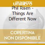 Phil Risen - Things Are Different Now cd