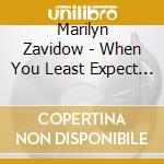 Marilyn Zavidow - When You Least Expect It cd musicale di Marilyn Zavidow