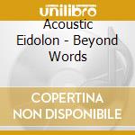 Acoustic Eidolon - Beyond Words cd