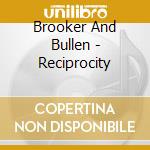 Brooker And Bullen - Reciprocity cd