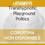 Transhypnotic - Playground Politics cd