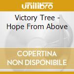 Victory Tree - Hope From Above cd musicale di Victory Tree