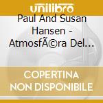 Paul And Susan Hansen - AtmosfÃ©ra Del Cielo cd