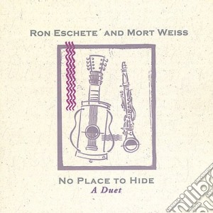 Ron Eschete And Mort Weiss - No Place To Hide cd musicale di Ron Eschete